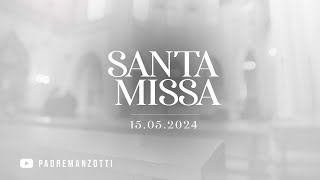 SANTA MISSA AO VIVO | 15/05/2024 | @PadreManzottiOficial