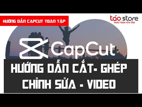 #1 Cắt – Ghép – Chỉnh Sửa Video Với Capcut Trên Máy Tính – Phần 2 | Táo Store Mới Nhất