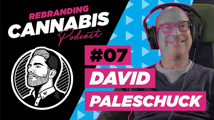 Rebranding Cannabis Podcast | Episode #7 - David P...