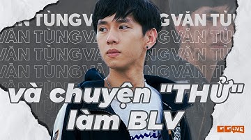 Hành trình đi tìm Streamer/Caster Văn Tùng