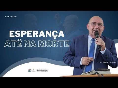 ESPERANÇA ATÉ NA MORTE | Pr. Arnóbio Tavares