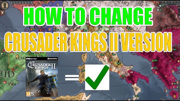 CK2 How To Change Your Game Version! Crusader Kings 2