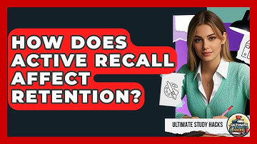 How Does Active Recall Affect Retention? - Ultimate Study Hacks