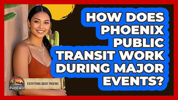 How Does Phoenix Public Transit Work During Major Events? - Everything About Phoenix