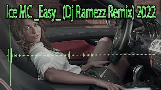Ice MC - Easy  (Dj Ramezz Remix 2022)