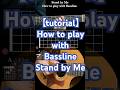 【tutorial】How to play with Bassline Stand by Me