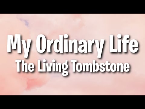 The Living Tombstone - My Ordinary Life (Lyrics)