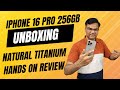 iPhone 16 Pro - NATURAL TITANIUM UNBOXING and HANDS ON REVIEW | New Camera Button & Audio Mix