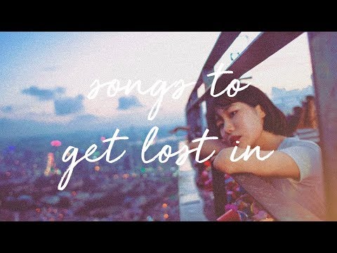 songs-to-get-lost-in-/-a-super-chill-music-mix.