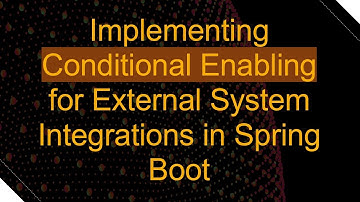 Implementing Conditional Enabling for External System Integrations in Spring Boot