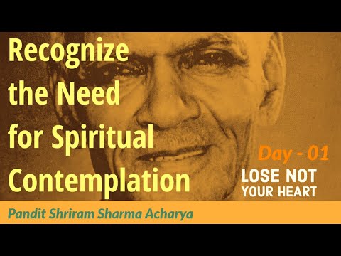 Lose Not Your Heart - Day 01 || Pt. Shriram Sharma Acharya