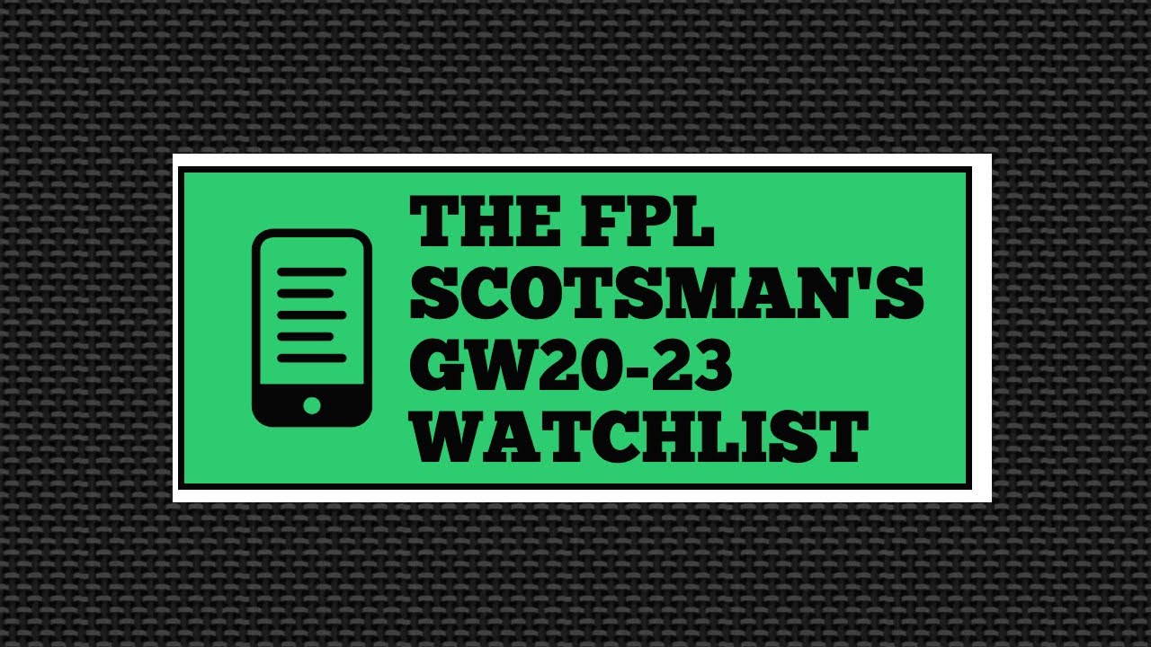 My GW20-23 Watchlist!