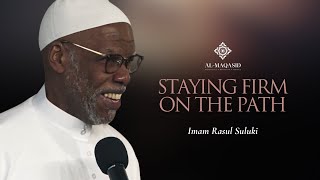 Staying Firm On the Path - Imam Rasul Suluki