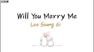 Lee Seung Gi 'Will You Marry Me' // Lirik Sub Indo