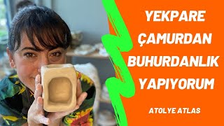 Yekpare Çamurdan Buhurdanlık Yapıyorum
