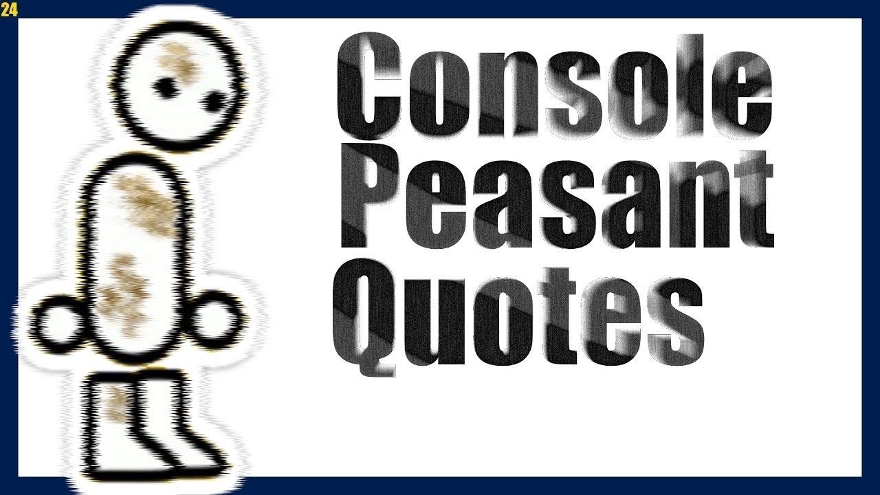 Console Peasant Quotes 27 - YouTube