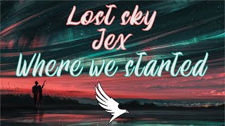 Lost Sky - Where We Started (lyrics) Feat. Jex