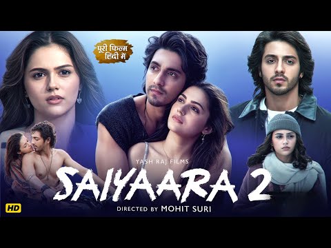 Saiyaara 2 Full Movie In Hindi 2025 Ahaan Panday Aneet Padda Latest Love Story Hindi Hd Movies