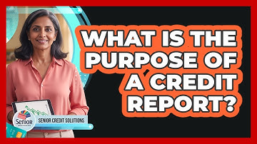 What Is The Purpose Of a Credit Report?