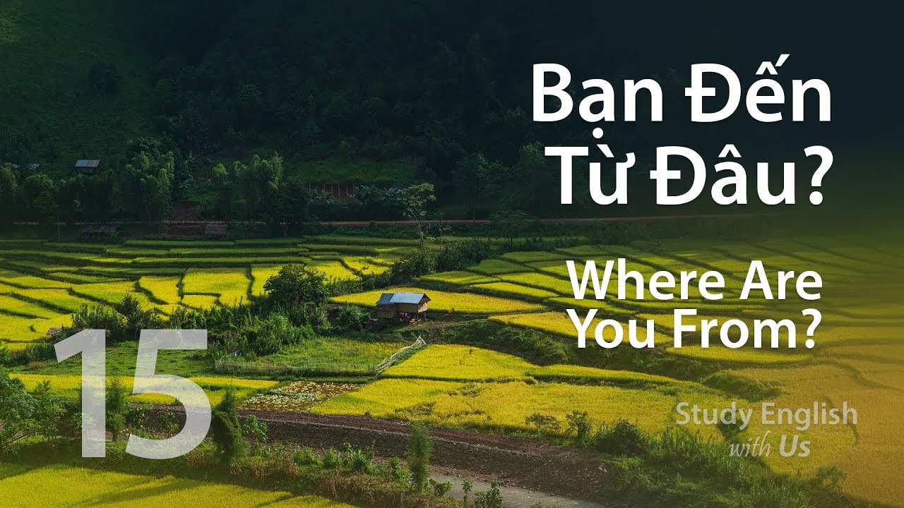 Học giao tiếp tiếng anh ở đâu | Bài 15: Bạn Đến Từ Đâu? – Where are you from?