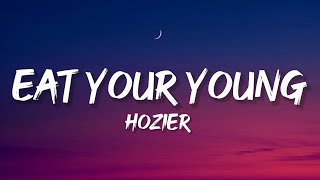 Hozier - Eat Your Young (Lyrics)