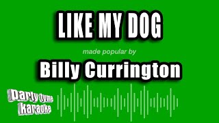 Billy Currington - Like My Dog (Karaoke Version)