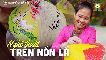Sáng tạo nghệ thuật trên nón lá | Nhịp sống Hà Nội