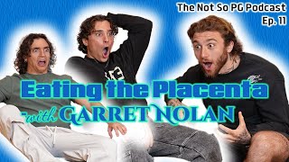 Should You Eat The Placenta?! w Garett Nolan Not so PG #11