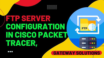 Ftp Server Configuration in Cisco Packet Tracer | Hindi | Gateway Solutions
