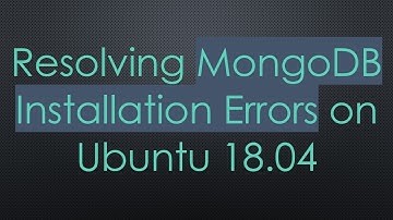 Resolving MongoDB Installation Errors on Ubuntu 18.04