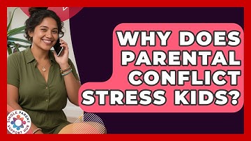 Why Does Parental Conflict Stress Kids? - Single Parent Support Hub
