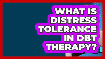 What Is Distress Tolerance In DBT Therapy? - Face Your Phobias
