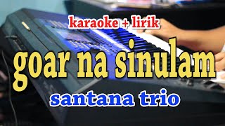 GOAR NA SINULAM [KARAOKE] SANTANA TRIO