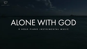 Alone With God: 8 Hour Piano Music for Relaxation & Stress Relief