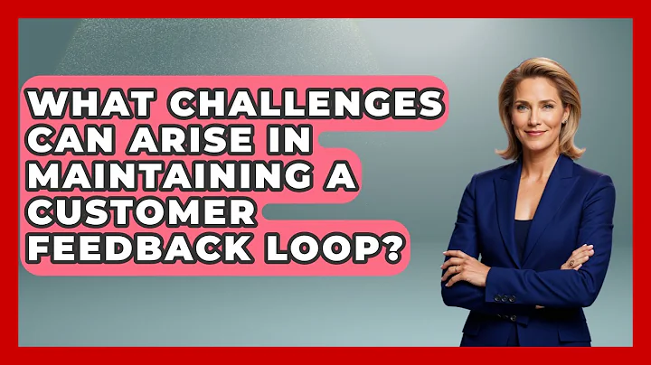 What Challenges Can Arise in Maintaining a Customer Feedback Loop? | Customer First Leadership News