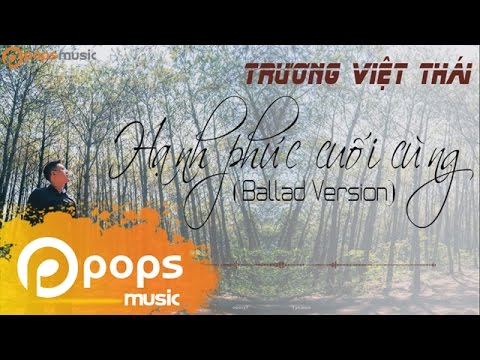 Hạnh Phúc Cuối Cùng (Ballad Version) – Trương Việt Thái