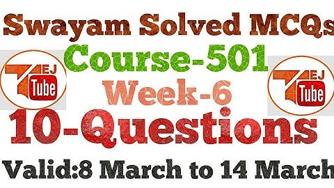 WEEK-6| SWAYAM SOLVED MCQs|10 QUESTIONS | COURSE-501| TEJ TUBE