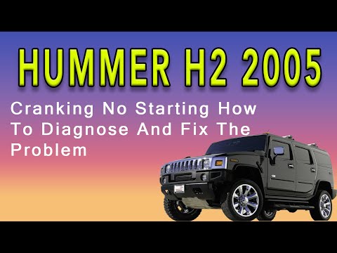 2005 Hummer H2 Cranking No Starting How To Diagnose And Fix The Problem