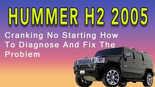 2005 Hummer H2 Cranking No Starting How To Diagnose And Fix The Problem
