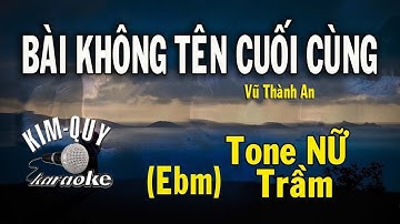 BÀI KHÔNG TÊN CUỐI CÙNG - KARAOKE - Tone NỮ Trầm (Ebm/Mi giáng thứ )