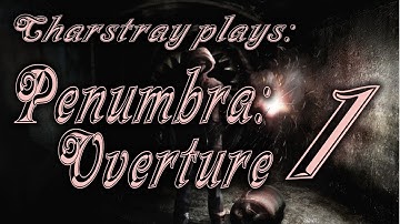 Charstray Plays: Penumbra Overture, Part 1 - Great Horror! :D