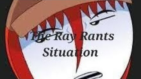 The Ray Rants Situation