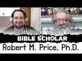 Learning from a Bible Scholar: Robert M Price, Ph.D.