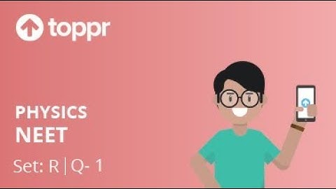NEET 2017 Physics Set R Q 1 Solution