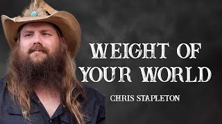 Chris Stapleton - Weight Of Your World (Lyrics)
