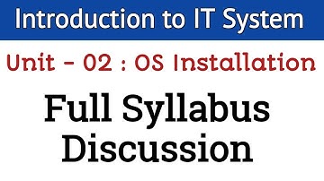 IT SYSTEM ll Unit 02 : Syllabus Discussion ll OS Installation