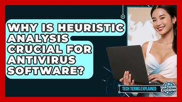 Why Is Heuristic Analysis Crucial For Antivirus Software? - Tech Terms Explained
