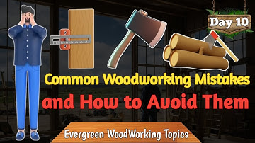Common Woodworking Mistakes and How to Avoid Them (Evergreen Woodworking Topics) Series | Day 10 |