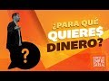 ¿Para qué quieres dinero?