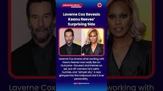 Laverne Cox Reveals Keanu Reeves’ Surprising Side #LaverneCox #KeanuReeves